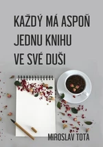 Každý má aspoň jednu knihu ve své duši - Miroslav Tota - e-kniha