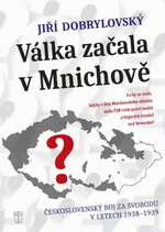 Válka začala v Mnichově - Jiří Dobrylovský