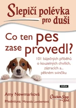 Slepičí polévka pro duši: Co ten pes zase provedl? - Amy Newmark, Miranda Lambertová - e-kniha