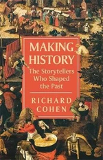 Making History : The Storytellers Who Shaped the Past - Cohen Richard