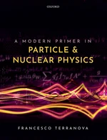 A Modern Primer in Particle and Nuclear Physics