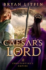 Caesar's Lord (Constantineâs Empire Book #3)