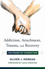 Addiction, Attachment, Trauma and Recovery