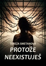 Protože neexistuješ - Tereza Smetanová - e-kniha