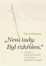 Není tady. Byl vzkříšen. - David Bouma