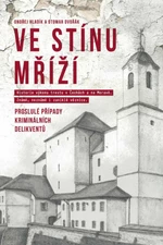 Ve stínu mříží - Proslulé případy kriminálních delikventů - Otomar Dvořák, Ondřej Hladík