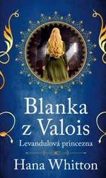 Blanka z Valois – Levandulová princezna - Hana Whitton