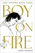 Boy on Fire : The Young Nick Cave (Defekt) - Mark Mordue