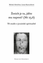 Ženich je tu, jděte mu naproti! (Mt 25,6) - Michal Altrichter, Luisa Karczubová