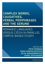 Complex Words, Causatives, Verbal Periphrases and the Gerund - Petr Čermák, Olga Nádvorníková, Pavel Štichauer, Dana Kratochvílová