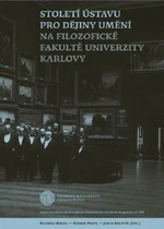 Století Ústavu pro dějiny umění na Filozofické fakultě Univerzity Karlovy - Roman Prahl, Jakub Bachtík, Richard Biegel