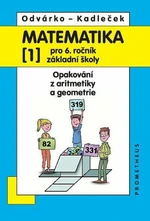 Matematika pro 6. roč. ZŠ - 1.díl (Opakování z aritmetiky a geometrie) - 4. vydání - Oldřich Odvárko, Jiří Kadleček