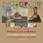 Pomezí Čech a Moravy od Suchého vrchu po Lázek na starých pohlednicích a fotografiích - Zdeněk Gába, Petr Možný - e-kniha