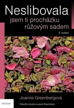 Neslibovala jsem ti procházku růžovým sadem - Joanne Greenbergová