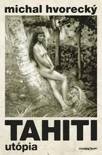 Tahiti Utópia - Michal Hvorecký