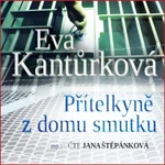 Přítelkyně z domu smutku - Eva Kantůrková - audiokniha