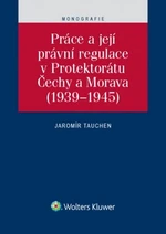 Práce a její právní regulace v Protektorátu Čechy a Morava - Jaromír Tauchen