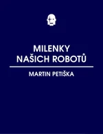 Milenky našich robotů - Martin Petiška - e-kniha