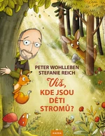 Víš, kde jsou děti stromů? - Peter Wohlleben, Stefanie Reich