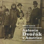 Zdeněk Mahler – Mahler: Antonín Dvořák v Americe