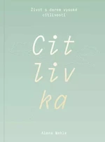 Citlivka - Život s darem vysoké citlivosti - Alena Wehle