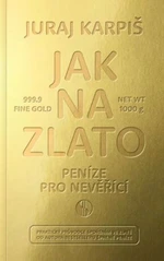 Jak na zlato - Peníze pro nevěřící - Karpiš Juraj