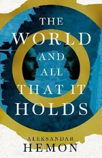 The World and All That It Holds - Aleksandar Hemon