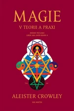 Magie v teorii a praxi - Aleister Crowley