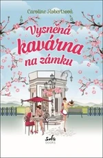 Vysněná kavárna na zámku - Caroline Robertsová