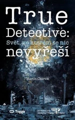 True Detective: Svět, ve kterém se nic nevyřeší - Martin Charvát