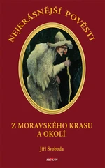 Nejkrásnější pověsti Z Moravského krasu a okolí - Jiří Svoboda