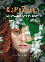 Kápézetka milované dcery Boží - Kateřina Šťastná