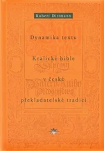 Dynamika textu Kralické bible v české překladatelské tradici - Robert Dittmann