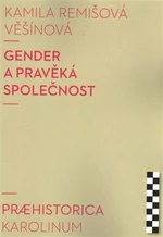 Gender a pravěká společnost - Kamila Remišová Věšínová