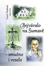 Bejvávalo na Šumavě - smutno i veselo - Lucie Oudová