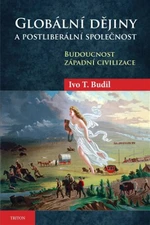 Globální dějiny a postliberální společnost - Ivo T. Budil