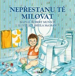 Nepřestanu tě milovat - Munsch Robert, Sheila McGraw