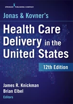 Jonas and Kovner's Health Care Delivery in the United States, 12th Edition