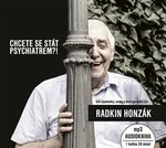 Chcete se stát psychiatrem?! - Radkin Honzák - audiokniha