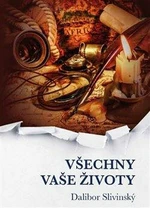 Všechny vaše životy - Slivinský Dalibor