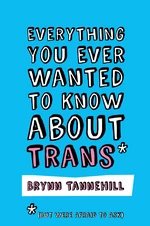 Everything You Ever Wanted to Know about Trans (But Were Afraid to Ask)