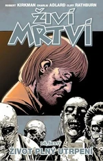 Živí mrtví Život plný utrpení - Robert Kirkman, Charlie Adlard, Cliff Rathburn