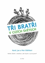 Tři bratři v cizích světech - Jan Diblík, Karel Diblík, Petr Diblík