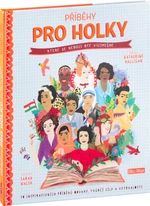 Příběhy pro holky, které se nebojí být výjimečné - Katherine Halligan, Sarah Walsh