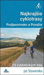 Najkrajšie cyklotrasy Podjavorinsko a Považie - Daniel Kollár, František Turanský