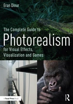 The Complete Guide to Photorealism for Visual Effects, Visualization and Games