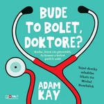 Bude to bolet, doktore? - Adam Kay - audiokniha