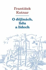 O dějinách, lidu a lidech - František Kutnar