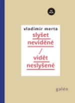 Slyšet neviděné/Vidět neslyšené - Vladimír Merta