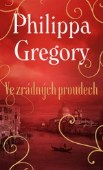 Ve zrádných proudech - Philippa Gregory